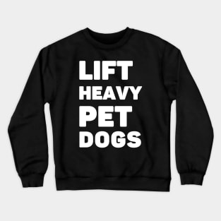 Lift Heavy Pet Dogs Crewneck Sweatshirt